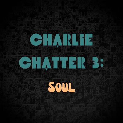 Charlie Chatter 3: Soul
