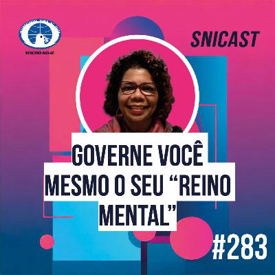 SNICAST #282 - Governe você mesmo o seu “reino mental” SNICAST #282 - Governe você mesmo o seu “reino mental”