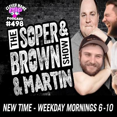 Soper and Brown and Martin Show - Clever Name Podcast #498