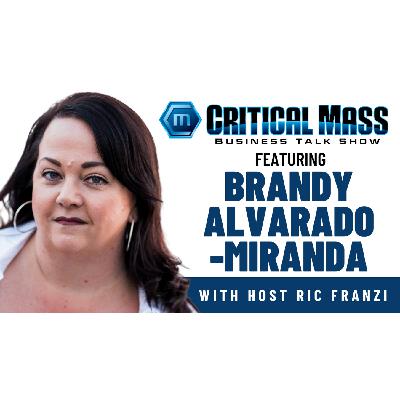 Critical Mass Business Talk Show: Ric Franzi Interviews Brandy Alvarado-Miranda, CEO of BAM! Marketing & PR Agency (Episode 1606) Critical Mass Business Talk Show: Ric Franzi Interviews Brandy Alvarado-Miranda, CEO of BAM! Marketing & PR Agency (Episode 1606)