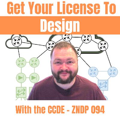 Get Your License To Design with the CCDE – ZNDP 094