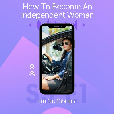 HOW TO BE AN INDEPENDENT WOMAN