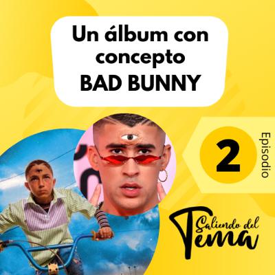 2 - BAD BUNNY - UN ALBUM CON CONCEPTO 2 - BAD BUNNY - UN ALBUM CON CONCEPTO