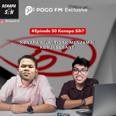 Kenapa Sih? - Nilai tidak menentukan kesuksesan