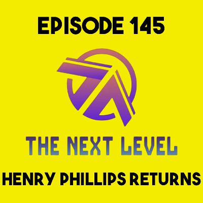 The Next Level Episode 145: Henry Philips Returns