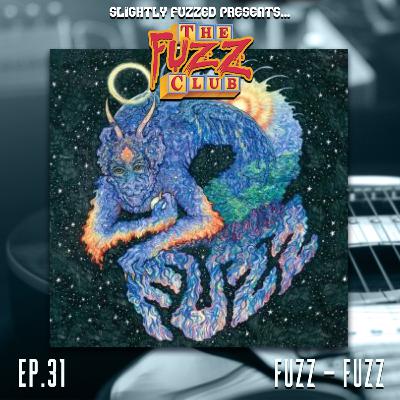 Fuzz Club - FUZZ - Ep. 31