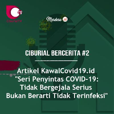 Ciburial Bercerita #2 | Artikel KawalCOVID19.id "Seri Penyintas COVID-19: Tidak Bergejala Serius Bukan Berarti Tidak Terinfeksi"