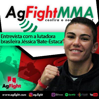 Ag Fight Entrevista Jéssica 'Bate-Estaca' Andrade Ag Fight Entrevista Jéssica 'Bate-Estaca' Andrade