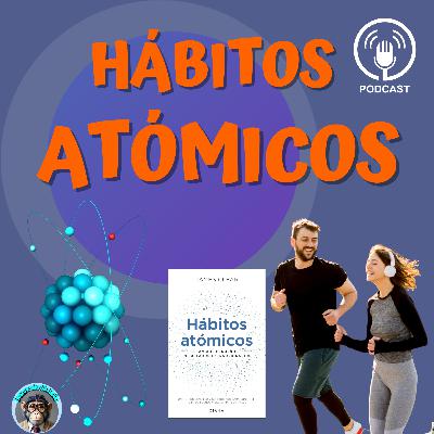 EP 10. Hábitos Atómicos: El método científico para construir buenos hábitos y romper los malos | James Clear