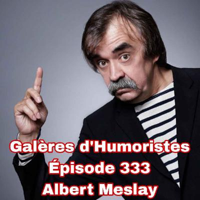 Galères d'Humoristes - Épisode 333: Albert Meslay