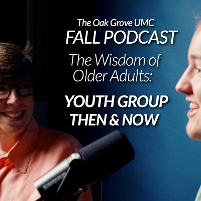 FALL Podcast 2025 // “The Wisdom of Older Adults" // EP 2: YOUTH GROUP: Then and Now 🎙️✨