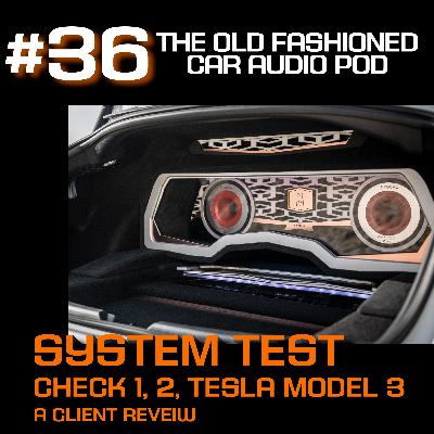 Episode 36 - System Check / Testing 1, 2, Tesla Model 3