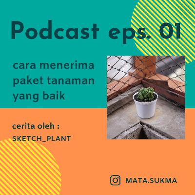 Podcast Mata.Sukma EPS. 01 (Menerima paket tanaman yang baik)