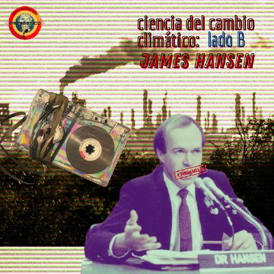 James Hansen. Ciencia del cambio climático. La historia perdida: Lado B