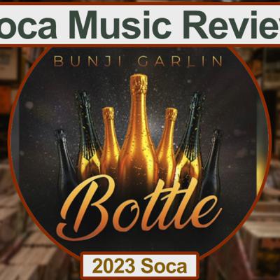 SocaForecast Music Review - Bottle by Bunji Garlin (soca2023)