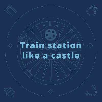 Train station like a castle