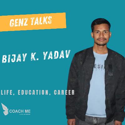 GenZ Talks | Bijay Kumar Yadav about education, career, life and success | Coach Me GenZ Talks | Bijay Kumar Yadav about education, career, life and success | Coach Me