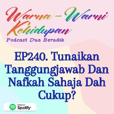 EP240. Tunaikan Tanggungjawab Dan Nafkah Sahaja Dah Cukup?