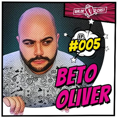 BETO OLIVER - BaldeCast #005