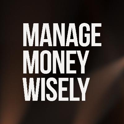Manage Money Wisely Manage Money Wisely