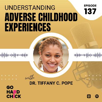 137. Understanding Adverse Childhood Experiences