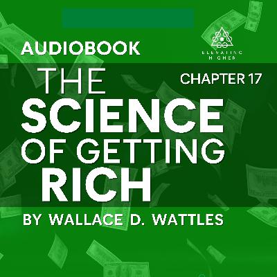 Chapter 17: Summary of the Science of Getting Rich | The Science of Getting Rich By Wallace D Wattles