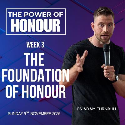 The foundation of honour - Ps Adam Turnbull - 09.11.25
