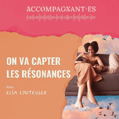 [Lettre 2/5] On va capter les résonances - avec Elsa Couteiller