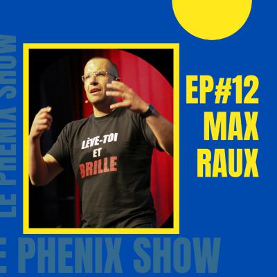 Le Phenix Show EP.12 Avec Max Raux - 1 heure de pure MOTIVATION Le Phenix Show EP.12 Avec Max Raux - 1 heure de pure MOTIVATION