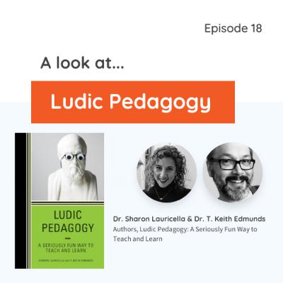 Episode 18: A Look at Ludic Pedagogy Episode 18: A Look at Ludic Pedagogy