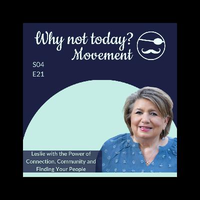 Season 4, Episode 21: The Power of Connection, Community and Finding Your People with Leslie