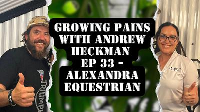Growing Pains with Andrew Heckman - Ep 33 - Alexandra Equestrian