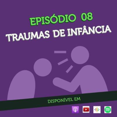Episódio 08 - Traumas de Infância Episódio 08 - Traumas de Infância