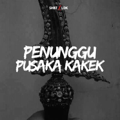 SHBT X LDK 16 - PENUNGGU PUSAKA KAKEK