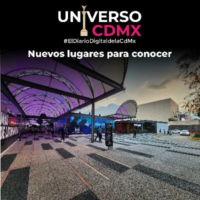 Universo CDMX: Nuevos lugares para conocer