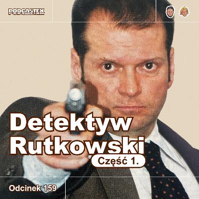 ODCINEK 159: Krzysztof Rutkowski, część 1