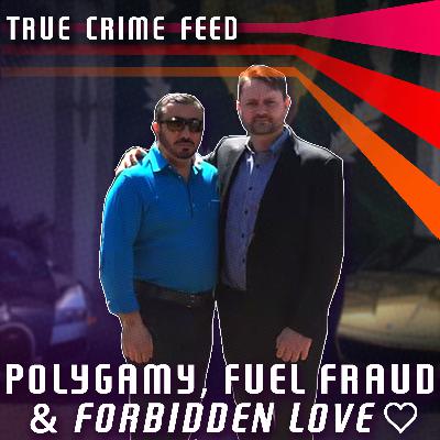 Polygamy, Fuel Fraud & Forbidden Love