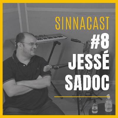 Jessé Sadoc - SinnaCast #8