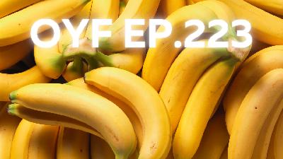 OYF Ep. 223 Sleep, Credit and Bananas