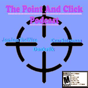 The Point and Click Podcast - Episode 19 The Point and Click Podcast - Episode 19