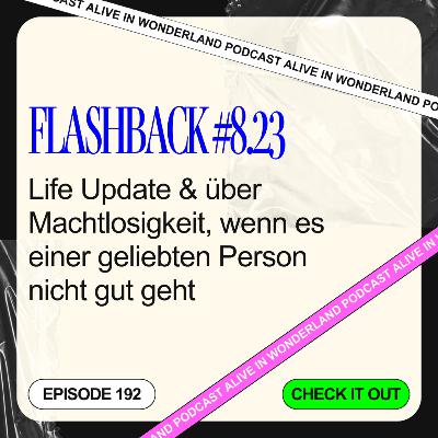 192: Flashback #8.23 • Life Update, News, “Angst” vor der Bewertung anderer in Bezug auf Geld & Machtlosigkeit, wenn es einer geliebten Person nicht gut geht