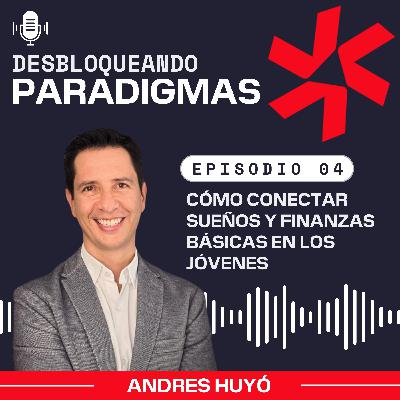 Episodio 4: ¿Cómo conectar sueños y finanzas básicas en los jóvenes? Episodio 4: ¿Cómo conectar sueños y finanzas básicas en los jóvenes?