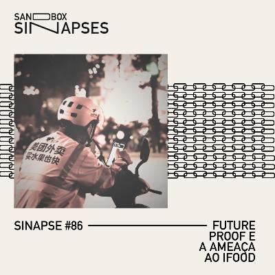 Sinapse #86 | Future Proof e a ameaça ao iFood