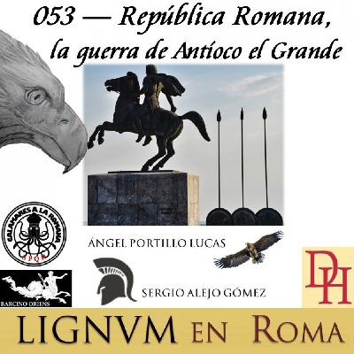 053 — República Romana, la guerra de Antíoco el Grande.