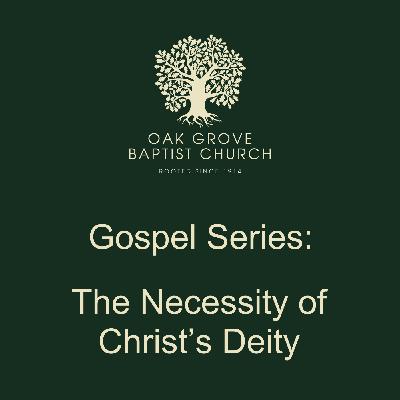 OGBC 20220703 - The Necessity of Christ's Deity