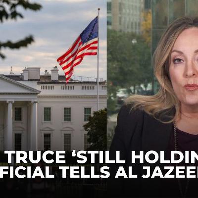 US official tells Al Jazeera Gaza truce ‘still holding’ US official tells Al Jazeera Gaza truce ‘still holding’
