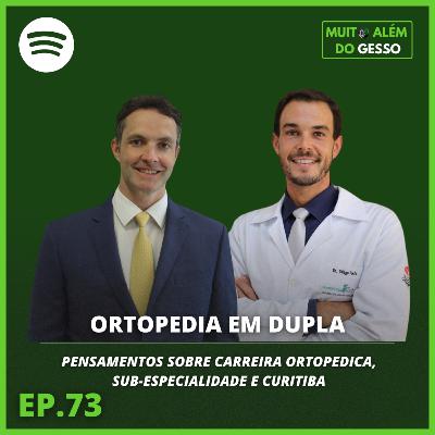 # 73 Ortopedia em dupla - pensamentos sobre carreira ortopedica, sub-especialidade e Curitiba