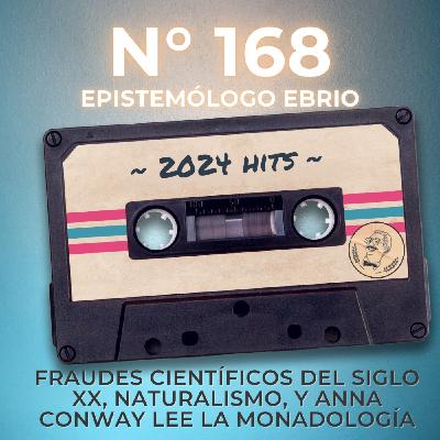 168 Fraudes Científicos del Siglo XX, Naturalismo, y Anna Conway lee la Monadología