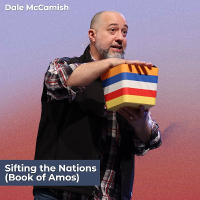 Sifting the Nations (Book of Amos) | Dale McCamish Sifting the Nations (Book of Amos) | Dale McCamish