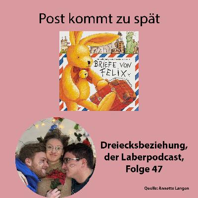 Folge 47 - Post kommt zu spät
